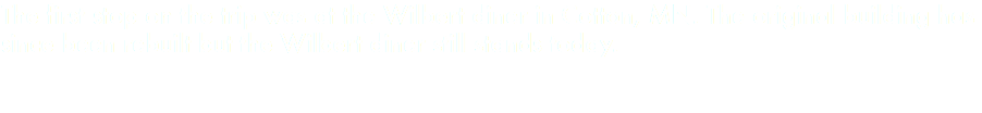 The first stop on the trip was at the Wilbert diner in Cotton, MN. The original building has since been rebuilt but the Wilbert diner still stands today. 
